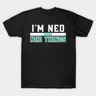 I'm Ned Doing Ned Things T-Shirt